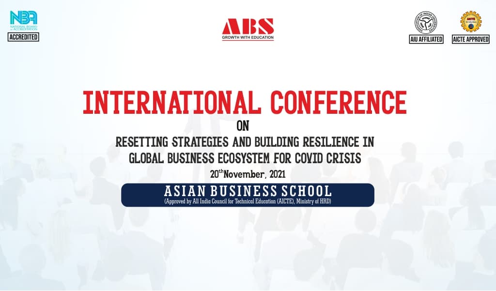Asian Business School organizes the 9th International Conference on “Resetting Strategies & Building Resilience in Global Business